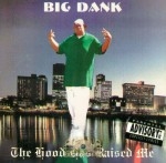 Big Dank - The Hood Has Raised Me