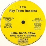 Jay Tee - Nana, Nana, Nana, Now Wait A Minute