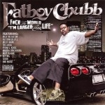 Fatboy Chubb - Fuck The World, I'm Larger Than Life